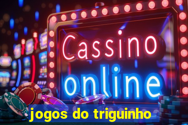 jogos do triguinho